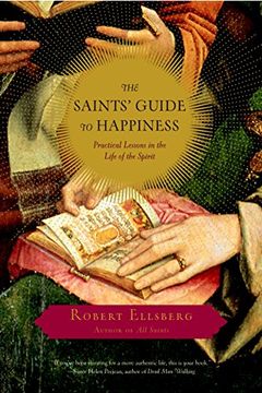 portada The Saints' Guide to Happiness: Practical Lessons in the Life of the Spirit (en Inglés)