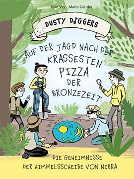 portada Auf der Jagd Nach der Krassesten Pizza der Bronzezeit: Die Geheimnisse der Himmelsscheibe von Nebra | Dusty Diggers-Geschichte nr. 1 (en Alemán)
