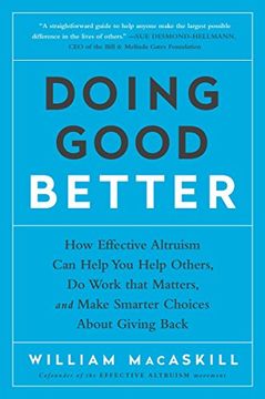 portada Doing Good Better: How Effective Altruism can Help you Help Others, do Work That Matters, and Make Smarter Choices About Giving Back 