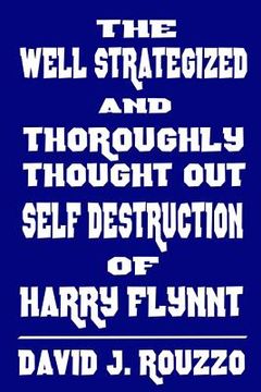 portada The Well Strategized and Thoroughly Thought Out Self Destruction of Harry Flynnt (en Inglés)