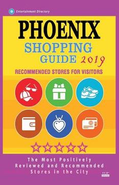 portada Phoenix Shopping Guide 2019: Best Rated Stores in Phoenix, Arizona - Stores Recommended for Visitors, (Shopping Guide 2019) (en Inglés)