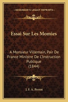 portada Essai Sur Les Momies: A Monsieur Villemain, Pair De France Ministre De L'Instruction Publique (1844) (en Francés)
