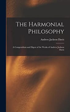 portada The Harmonial Philosophy: A Compendium and Digest of the Works of Andrew Jackson Davis (en Inglés)