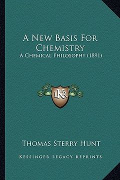 portada a new basis for chemistry: a chemical philosophy (1891) (in English)