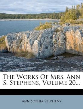 portada the works of mrs. ann s. stephens, volume 20... (in English)