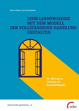 portada Lehr-Lernprozesse mit dem Modell der Vollständigen Handlung Gestalten: Ein Beitrag zur Didaktik der Sozialpädagogik (Unterricht Gestalten) (in German)