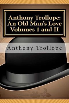 portada anthony trollope: an old man's love volumes i and ii (en Inglés)