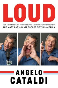portada Angelo Cataldi: Loud: How a shy Nerd Came to Philadelphia and Turned up the Volume in the Most Passionate Sports City in America (en Inglés)