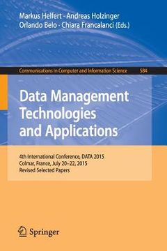 portada Data Management Technologies and Applications: 4th International Conference, Data 2015, Colmar, France, July 20-22, 2015, Revised Selected Papers (in English)