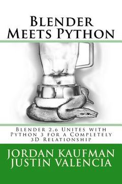 portada Blender Meets Python: Blender 2.6 Unites with Python 3 for a Completely 3D Relationship (en Inglés)