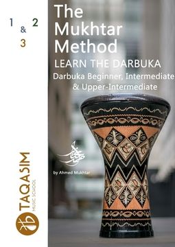 portada The Mukhtar Method - Darbuka Beginner, Intermediate & Upper-Intermediate (en Inglés)