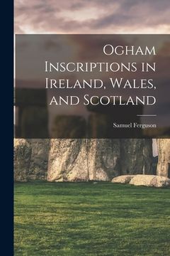 portada Ogham Inscriptions in Ireland, Wales, and Scotland (in English)