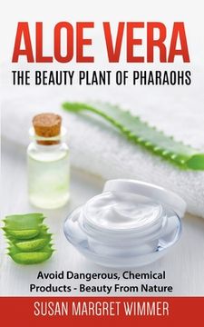 portada Aloe Vera: The Beauty Plant Of Pharaohs: Avoid Dangerous, Chemical Products - Beauty From Nature (en Inglés)