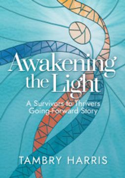 portada Awakening the Light: A Survivors to Thrivers Going-Forward Story (en Inglés)