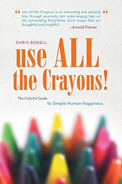 portada Use all the Crayons! The Colorful Guide to Simple Human Happiness (en Inglés)