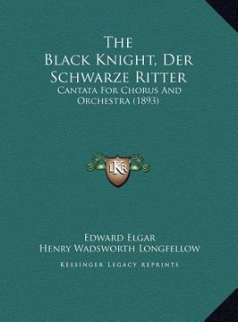 portada the black knight, der schwarze ritter: cantata for chorus and orchestra (1893) (en Inglés)