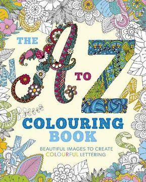 portada The a to z Colouring Book: Beautiful Images to Create Colourful Lettering (Colouring Books) (en Inglés)