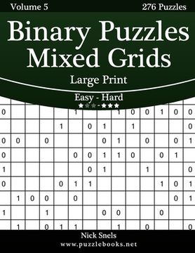 portada Binary Puzzles Mixed Grids Large Print - Easy to Hard - Volume 5 - 276 Puzzles (in English)