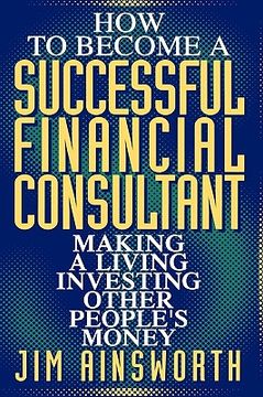 portada how to become a successful financial consultant: making a living investing other people's money