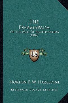 portada the dhamapada: or the path of righteousness (1902) (in English)