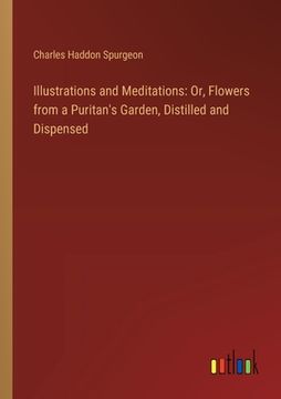 portada Illustrations and Meditations: Or, Flowers from a Puritan's Garden, Distilled and Dispensed