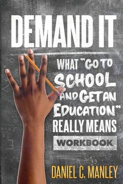portada Demand It: What Go To School And Get An Education Really Means Workbook (in English)