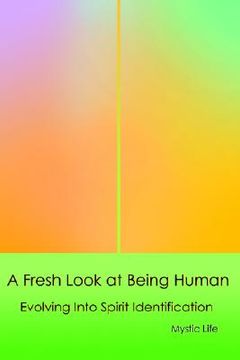 portada a fresh look at being human: evolving into spirit identification (en Inglés)
