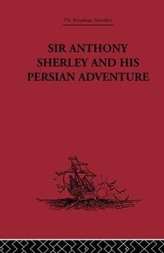 portada Sir Anthony Sherley and his Persian Adventure (The Broadway Travellers) (en Inglés)