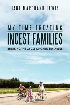 portada my time treating incest families: breaking the cycle of child sex abuse (en Inglés)