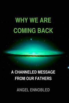 portada Why we are coming back: A Channeled message from our fathers (en Inglés)