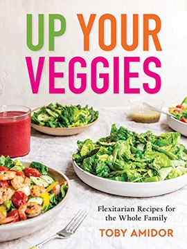 portada Up Your Veggies: Flexitarian Recipes for the Whole Family (en Inglés)