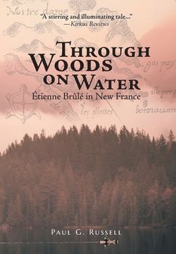 portada Through Woods on Water: Étienne Brûlé in New France (en Inglés)