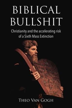 portada Biblical Bullshit: Christianity and the Accelerating Risk of a Sixth Mass Extinction Volume 1