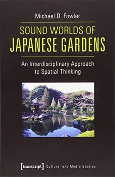 portada Sound Worlds of Japanese Gardens: An Interdisciplinary Approach to Spatial Thinking (Cultural and Media Studies) (in English)