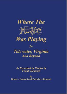 portada Where the Music Was Playing in Tidewater, Virginia and Beyond: As Recorded in Photos by Frank Dementi (en Inglés)