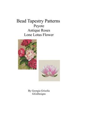 portada Bead Tapestry Patterns Peyote Antique Roses Lone Lotus Flower