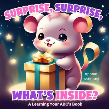 portada Surprise, Surprise, What's Inside?: A Learning Your ABC's Book (en Inglés)