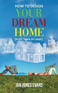 portada HOW TO DESIGN YOUR DREAM HOME (In 25 Years or Less!) (in English)