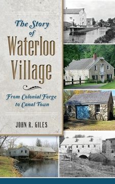 portada The Story of Waterloo Village: From Colonial Forge to Canal Town (en Inglés)