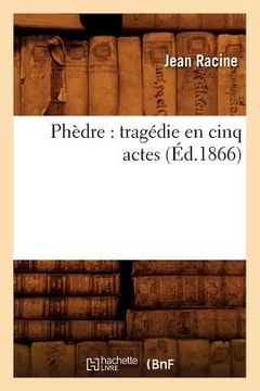 portada Phèdre: Tragédie En Cinq Actes (Éd.1866) (en Francés)