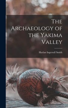 portada The Archaeology of the Yakima Valley (en Inglés)