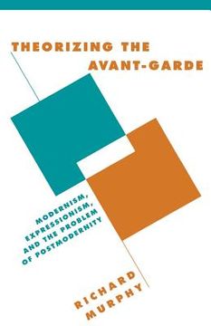 portada Theorizing the Avant-Garde Paperback: Modernism, Expressionism, and the Problem of Postmodernity (Literature, Culture, Theory) (in English)