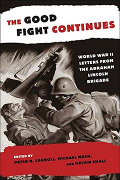 portada The Good Fight Continues: World war ii Letters From the Abraham Lincoln Brigade (en Inglés)