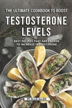 portada The Ultimate Cookbook to Boost Testosterone levels: Best Recipes That Are Proven to Increase Testosterone (en Inglés)