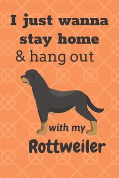 portada I just wanna stay home & hang out with my Rottweiler: For Rottweiler Dog Fans (en Inglés)