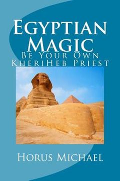 portada Egyptian Magic: Be Your Own KheriHeb Priest (en Inglés)