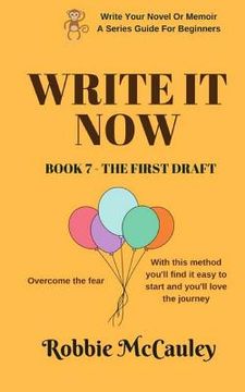 portada Write it Now. Book 7 - The First Draft: Overcome the fear. With this method you'll find it easy to start and you'll love the journey. (en Inglés)