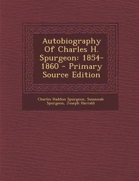 portada Autobiography of Charles H. Spurgeon: 1854-1860 - Primary Source Edition (en Africanos)