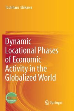 portada Dynamic Locational Phases of Economic Activity in the Globalized World (en Inglés)