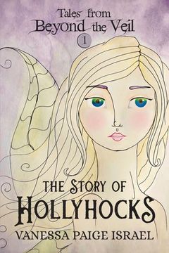 portada Tales from Beyond the Veil: The Story of Hollyhocks (in English)